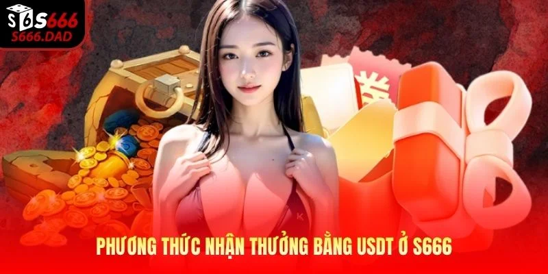 Phương thức nhận thưởng bằng USDT ở S666 Phương thức nhận thưởng bằng USDT ở S666