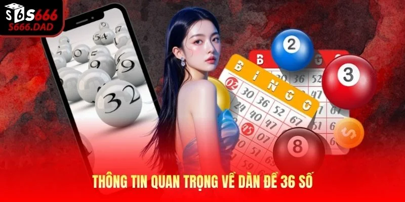 Thông tin quan trọng về dàn đề 36 số